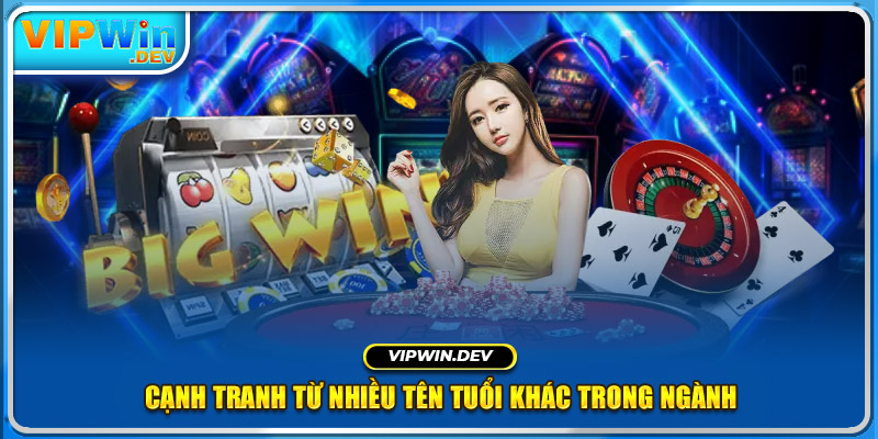 Cạnh tranh từ nhiều tên tuổi khác trong ngành