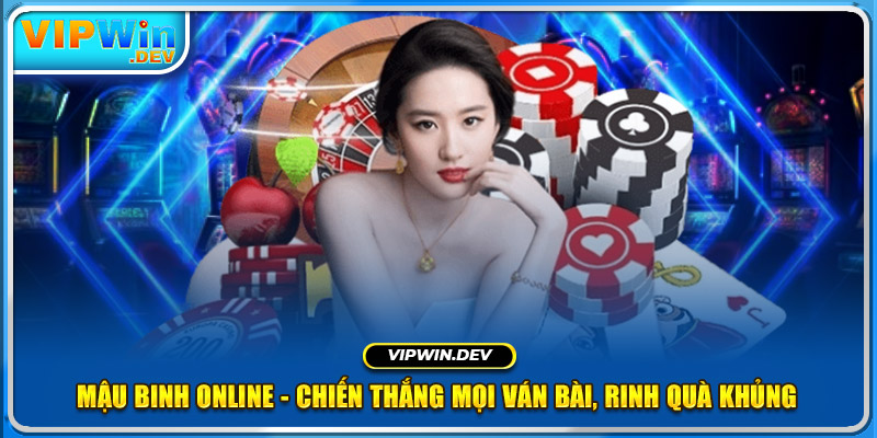 Mậu Binh Online - Chiến Thắng Mọi Ván Bài, Rinh Quà Khủng