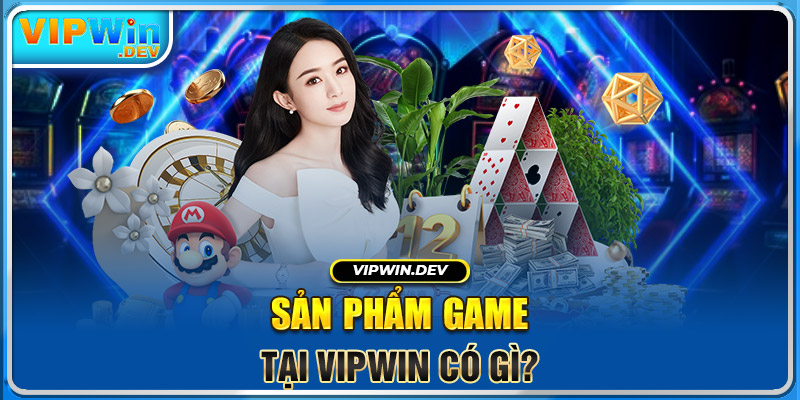 Sản phẩm game tại Vipwin có gì?