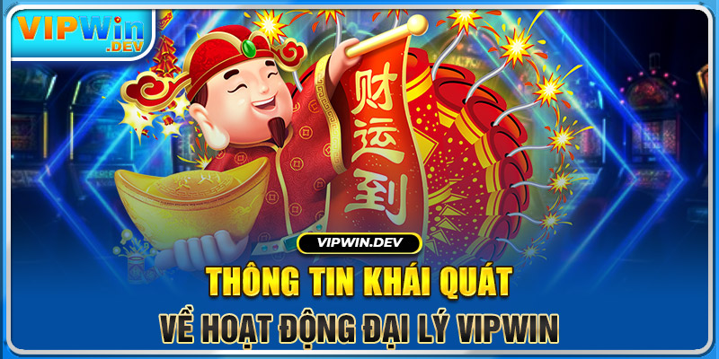 Thông tin khái quát về hoạt động đại lý Vipwin 