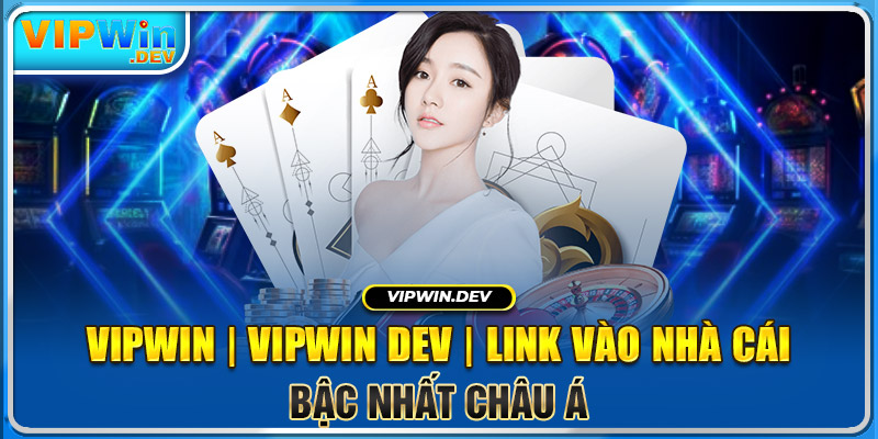 Vipwin | Vipwin Dev | Link Vào Nhà Cái Bậc Nhất Châu Á thumbnail