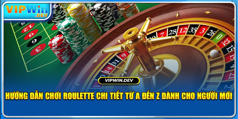 Hướng Dẫn Chơi Roulette Chi Tiết Từ A Đến Z Dành Cho Người Mới